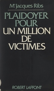 Jacques Ribs et Robert Laffont - Plaidoyer pour un million de victimes.