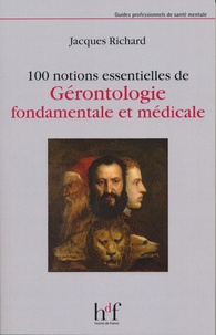 Jacques Richard - 100 notions essentielles de gérontologie fondamentale et médicale.