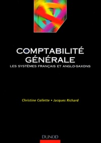 Jacques Richard et Christine Collette - Comptabilite Generale. Les Systemes Francais Et Anglo-Saxons.