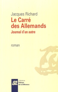 Jacques Richard - Le Carré des Allemands - Journal d'un autre.