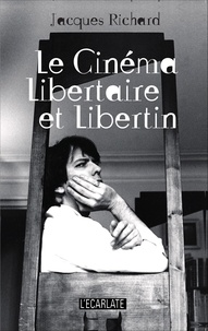 Jacques Richard - Le cinéma libertaire et libertin.