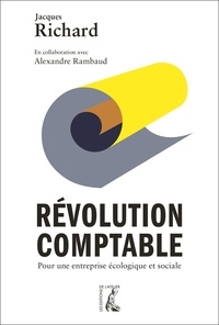 Jacques Richard et Alexandre Rambaud - Révolution comptable - Pour une entreprise écologique et sociale.