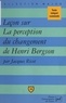 Jacques Ricot et Pascal Gauchon - Leçon sur La perception du changement, de Henri Bergson - Texte intégral commenté.