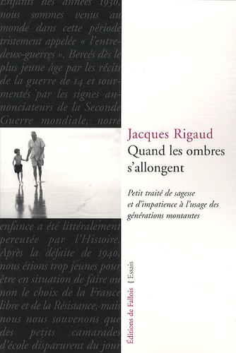 Jacques Rigaud - Quand les ombres s'allongent - Petit traité de sagesse et d'impatience à l'usage des générations montantes.