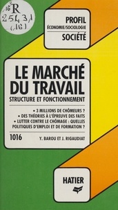Jacques Rigaudiat et Yves Barou - Le Marché du travail - Structure et fonctionnement.