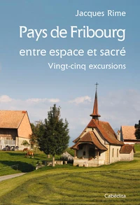 Pays de Fribourg entre espace et sacré, 25 excursions