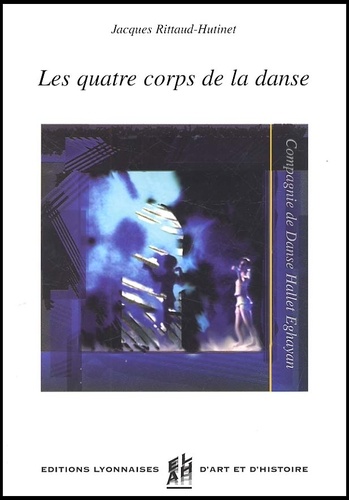 Jacques Rittaud-Hutinet - Les Quatre Corps De La Danse. La Compagnie Hallet-Eghayan.