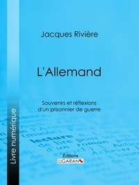 Jacques Rivière et  Ligaran - L'Allemand - Souvenirs et Réflexions d'un prisonnier de guerre.