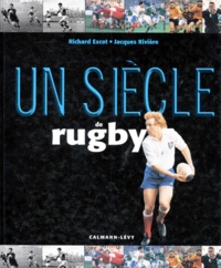 Jacques Rivière et Richard Escot - Un siècle de rugby.