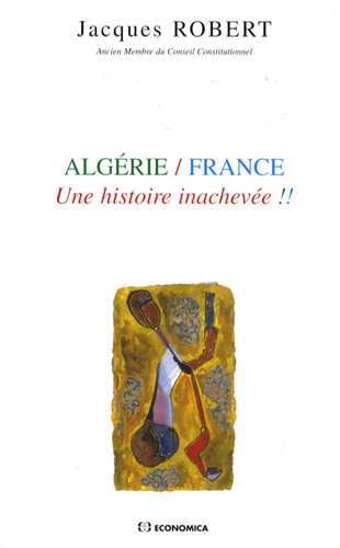 Jacques Robert - Algérie/France - Une histoire inachevée !!.