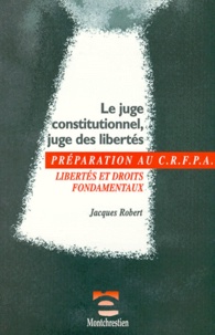 Jacques Robert - Le Juge Conditionnel, Juge Des Libertes. Libertes Et Droits Fondamentaux.