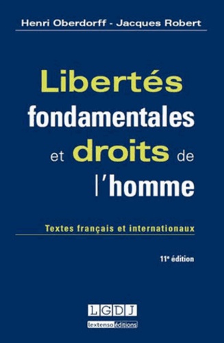 Jacques Robert et Henri Oberdorff - Libertés fondamentales et droits de l'homme - Textes français et internationaux.