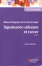 Jacques Robert - Signalisation cellulaire et cancer - Bases biologiques de la cancérologie.