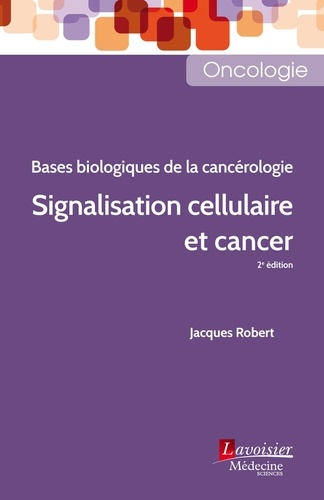 Signalisation cellulaire et cancer. Bases biologiques de la cancérologie 2e édition