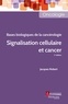 Jacques Robert - Signalisation cellulaire et cancer - Bases biologiques de la cancérologie.