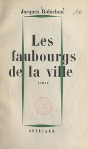Jacques Robichon - Les faubourgs de la ville.