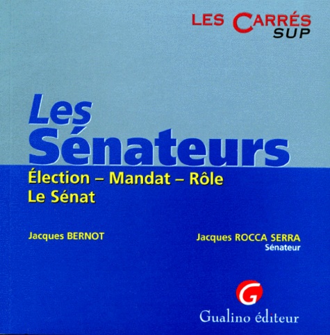 Jacques Rocca Serra et Jacques Bernot - Les Senateurs. Election, Mandat, Role, Le Senat.