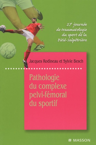 Jacques Rodineau et Sylvie Besch - Pathologie du complexe pelvi-fémoral du sportif - 27e journée de traumatologie du sport de la Pitié-Salpêtrière.