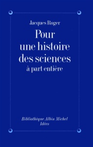 Jacques Roger et Jacques Roger - Pour une histoire des sciences à part entière.