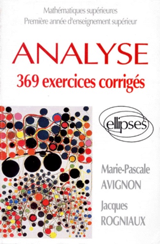 Jacques Rogniaux et Marie-Pascale Avignon - Analyse. 369 Exercices Corriges, Mathematiques Superieures.