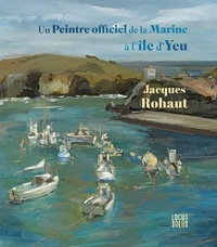 Jacques Rohaut - Un peintre officiel de la Marine à l'île d'Yeu.