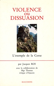 Jacques Roi - Violence Et Dissuasion. L'Exemple De La Corse.