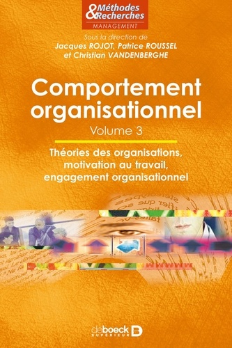 Jacques Rojot et Patrice Roussel - Comportement organisationnel - Volume 3, Théories des organisations, motivation au travail, engagement organisationnel.