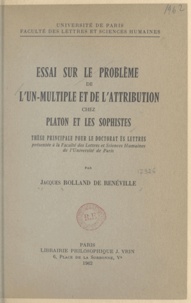 Jacques Rolland de Renéville - Essai sur le problème de l'un-multiple et de l'attribution chez Platon et les sophistes - Thèse principale pour le doctorat ès lettres.