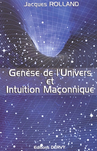 Jacques Rolland - Genese De L'Univers Et Intuition Maconnique.