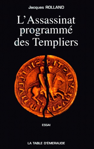 Jacques Rolland - L'Assassinat Programme Des Templiers.
