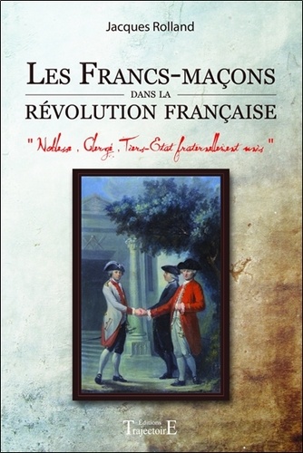 Jacques Rolland - Les francs-maçons dans la révolution française.