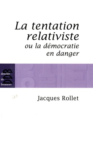 La tentation relativiste ou la démocratie en danger