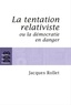 Jacques Rollet - La tentation relativiste ou la démocratie en danger.