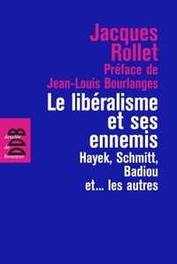 Jacques Rollet - Le libéralisme et ses ennemis - Hayek, Schmitt, Badiou et... les autres.