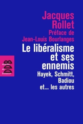 Le libéralisme et ses ennemis. Hayek, Schmitt, Badiou et... les autres