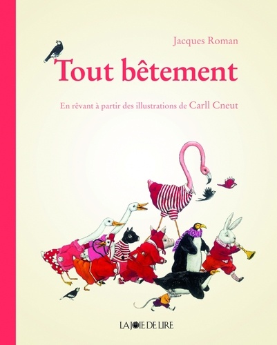 Jacques Roman - Tout bêtement - En rêvant à partir des illustrations de Carll Cneut.