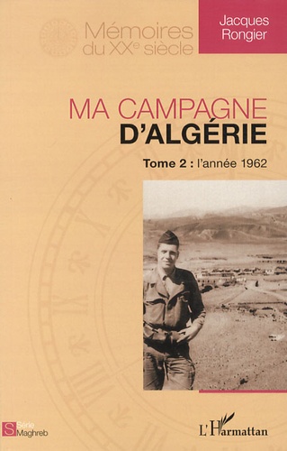 Jacques Rongier - Ma campagne d'Algérie - Tome 2, L'année 1962.