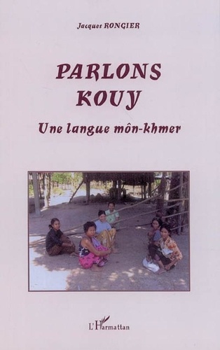 Jacques Rongier - Parlons kouy - Une langue môn-khmer.