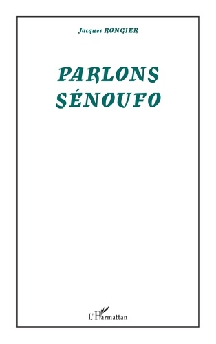 Jacques Rongier - PARLONS SENOUFO.