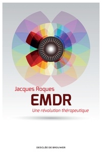 Jacques Roques - EMDR - Une révolution thérapeutique.