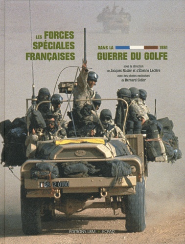 Jacques Rosier et Etienne Leclère - Les Forces spéciales françaises dans guerre du Golfe 1991.