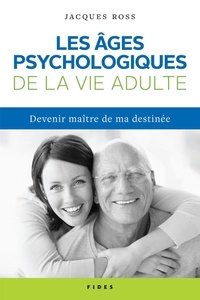 Jacques Ross - Les âges psychologiques de la vie adulte - Devenir maître de ma destinée.