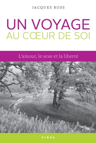 Jacques Ross - Un voyage au cœur de soi - L'amour, le sexe et la liberté.