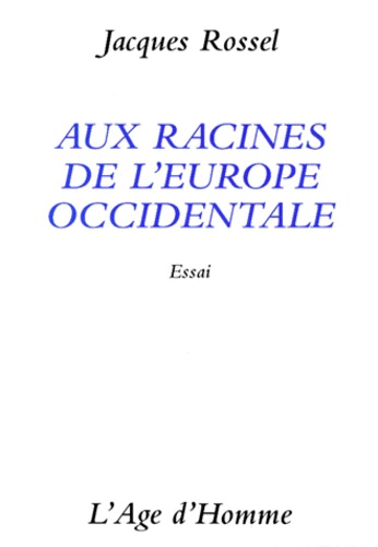 Jacques Rossel - Aux racines de l'Europe occidentale.