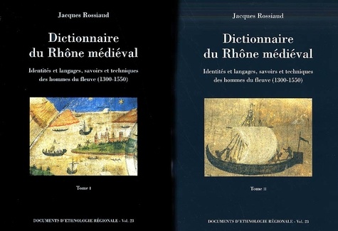 Jacques Rossiaud - Dictionnaire du Rhône médiéval Coffret 2 volumes : Identités et langages, savoirs et techniques des hommes du fleuve (1300-1550).