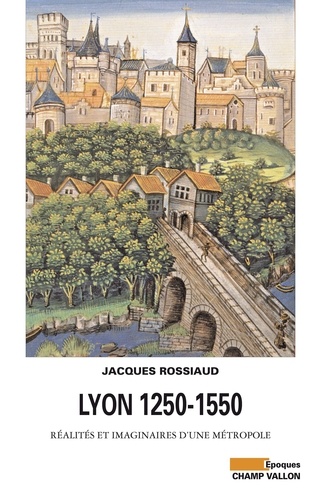 Lyon 1250-1550. Réalités et imaginaires d'une métropole