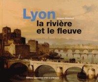 Jacques Rossiaud - Lyon la rivière et le fleuve.