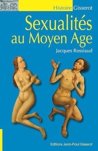 Jacques Rossiaud - Sexualité au Moyen Age.