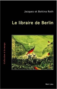 Jacques Roth et Bettina Roth - Le libraire de Berlin.