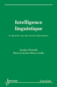 Jacques Rouault et Maria-caterina Manes-gallo - Intelligence linguistique, le calcul du sens des énoncés élémentaires.